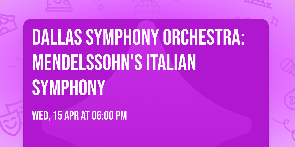 Dallas Symphony Orchestra: Mendelssohn's Italian Symphony