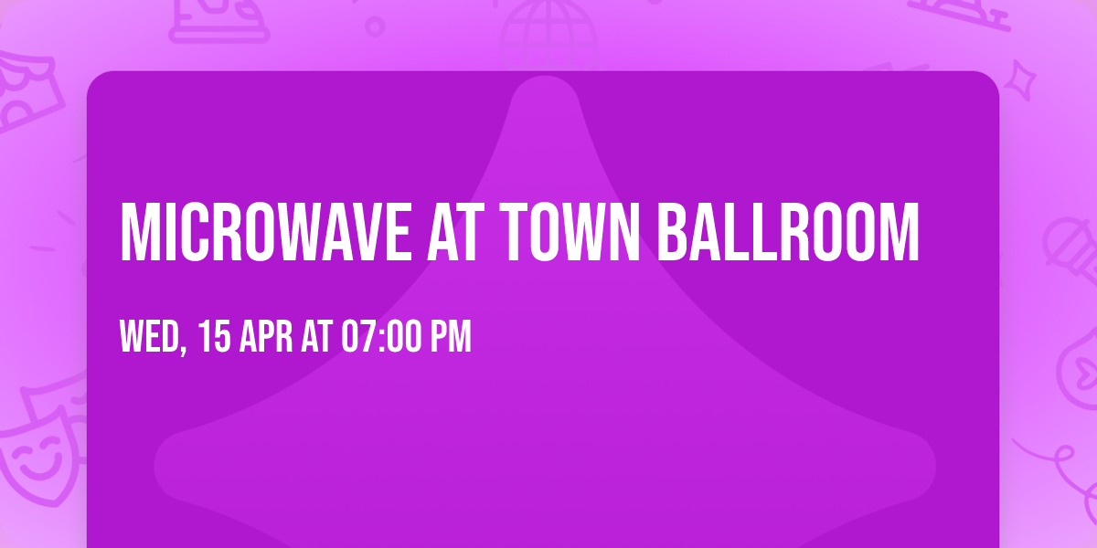 Microwave at Town Ballroom