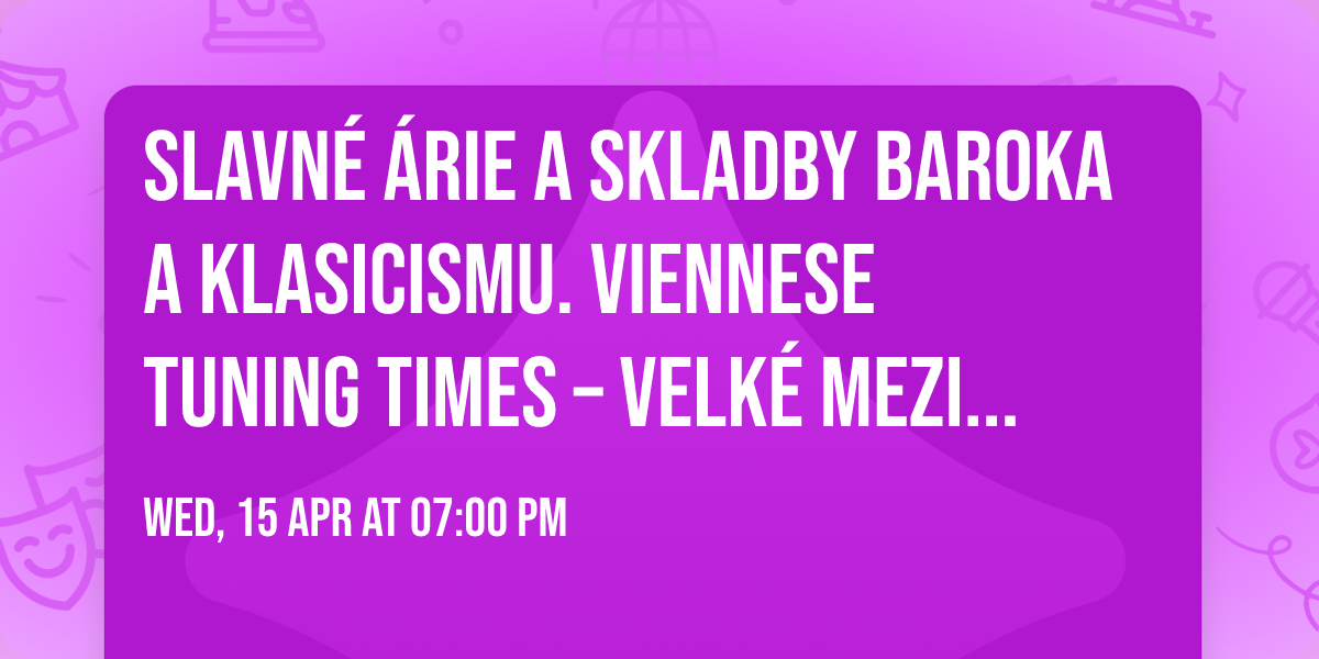Slavn\u00e9 \u00e1rie a skladby baroka a klasicismu. Viennese Tuning Times \u2013 Velk\u00e9 Mezi\u0159\u00ed\u010d\u00ed