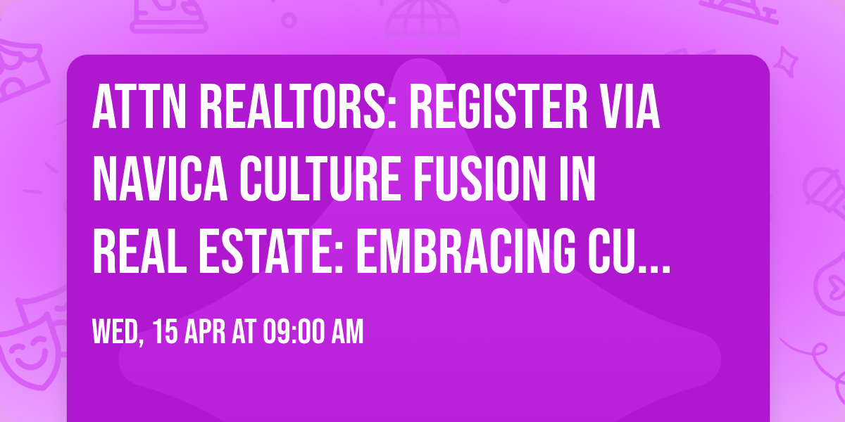 ATTN REALTORS: REGISTER VIA Navica  Culture Fusion in Real Estate: Embracing Cultural Proficiency