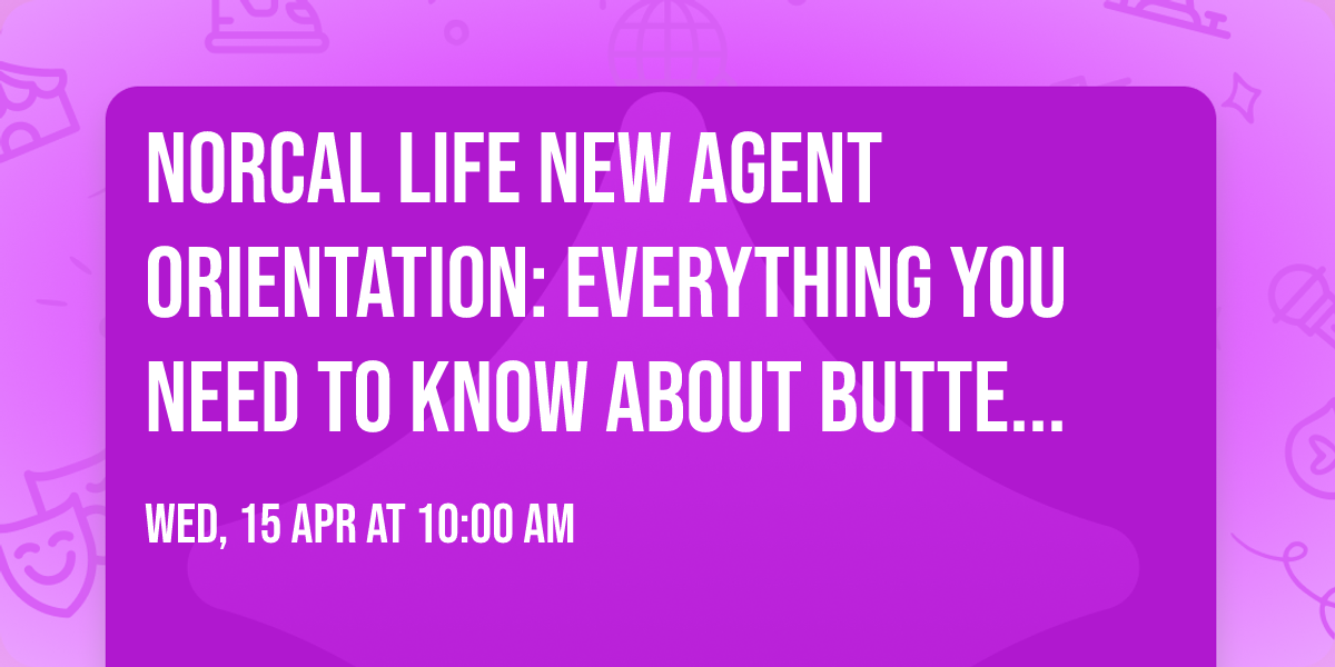 NorCal Life New Agent Orientation: Everything You Need to Know About Butte County Real Estate