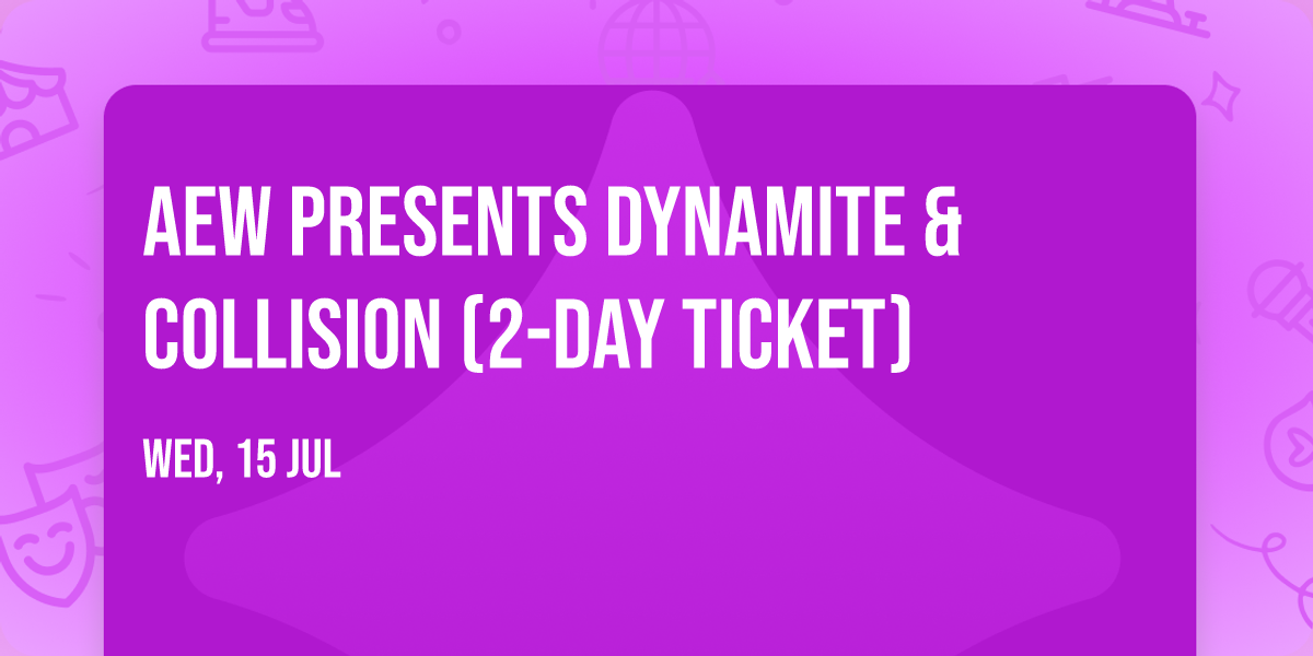 AEW Presents Dynamite & Collision (2-Day Ticket)