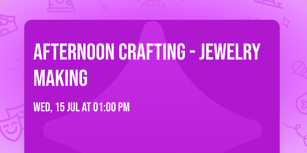 Afternoon Crafting - Jewelry Making
