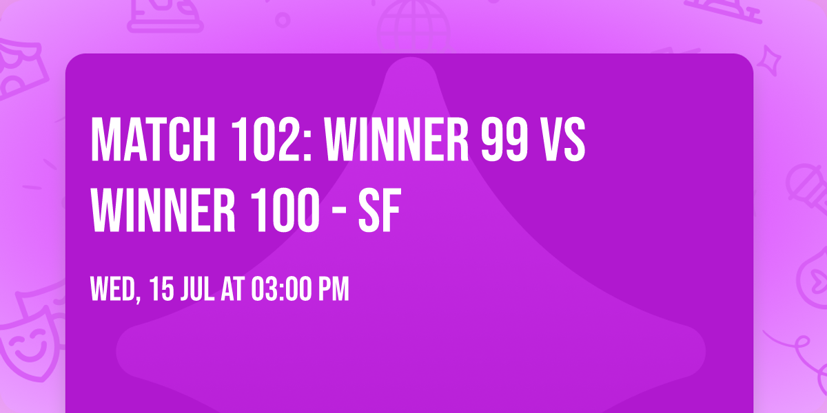 Match 102: Winner 99 vs Winner 100 - SF