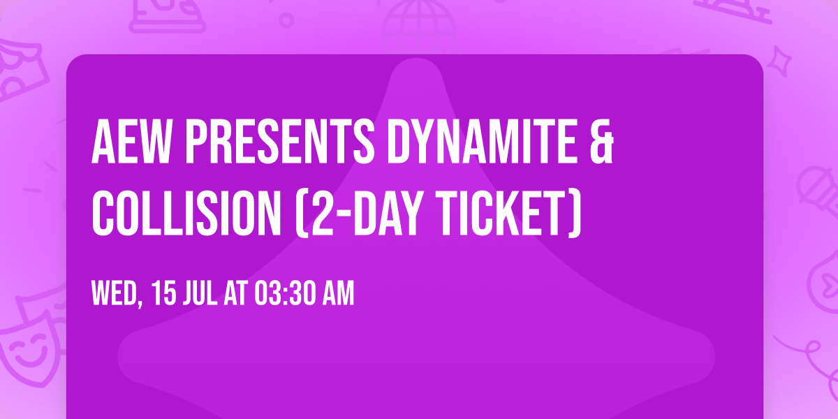 AEW Presents Dynamite & Collision (2-Day Ticket)