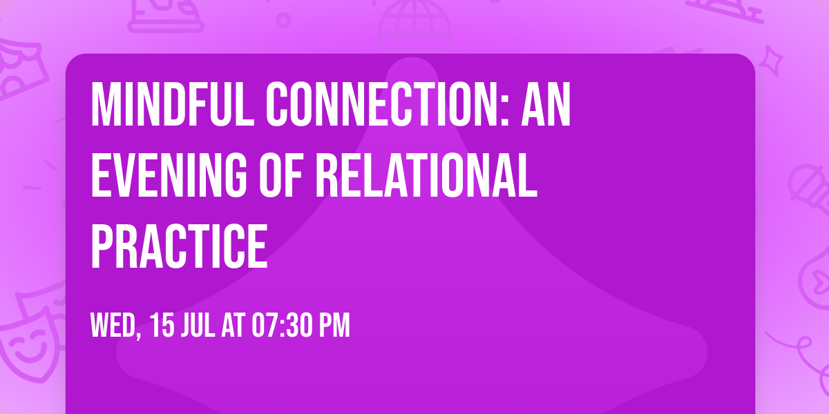 Mindful Connection: An Evening of Relational Practice