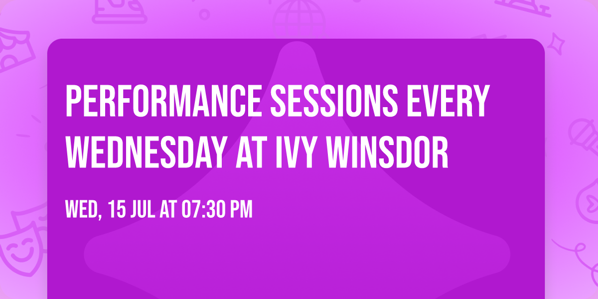Performance Sessions every Wednesday at Ivy Winsdor