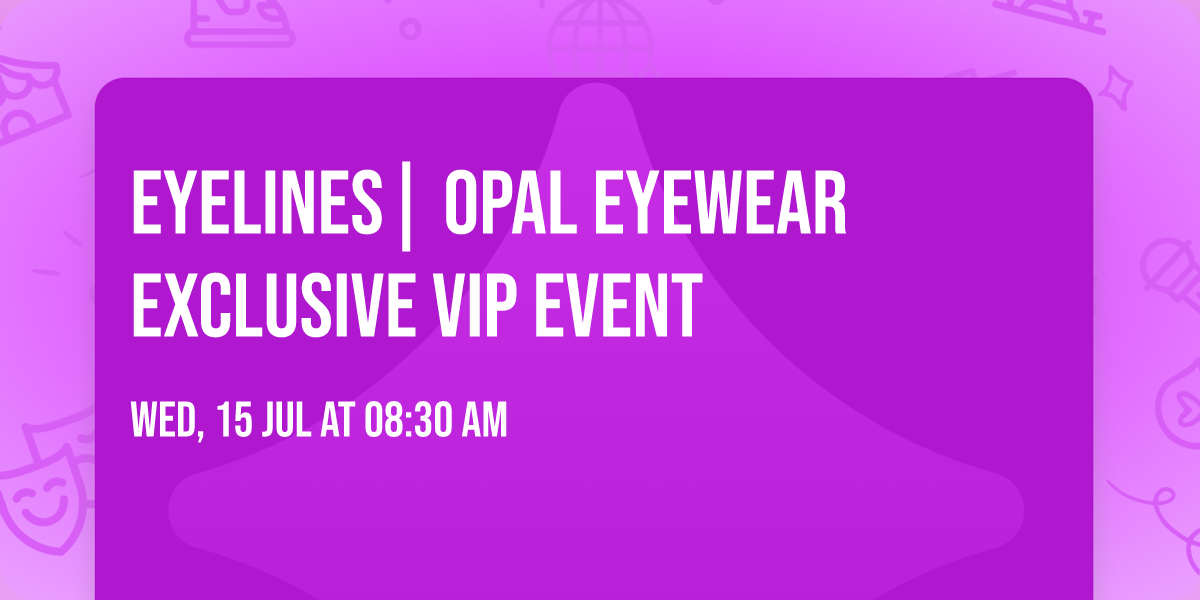 Eyelines| Opal Eyewear Exclusive VIP Event