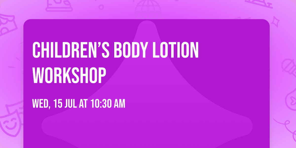 Children\u2019s Body Lotion Workshop