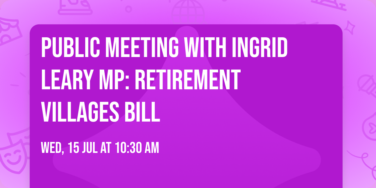 Public Meeting with Ingrid Leary MP: Retirement Villages Bill