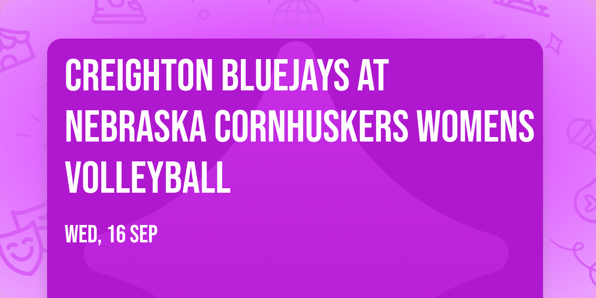 Creighton Bluejays at Nebraska Cornhuskers Womens Volleyball