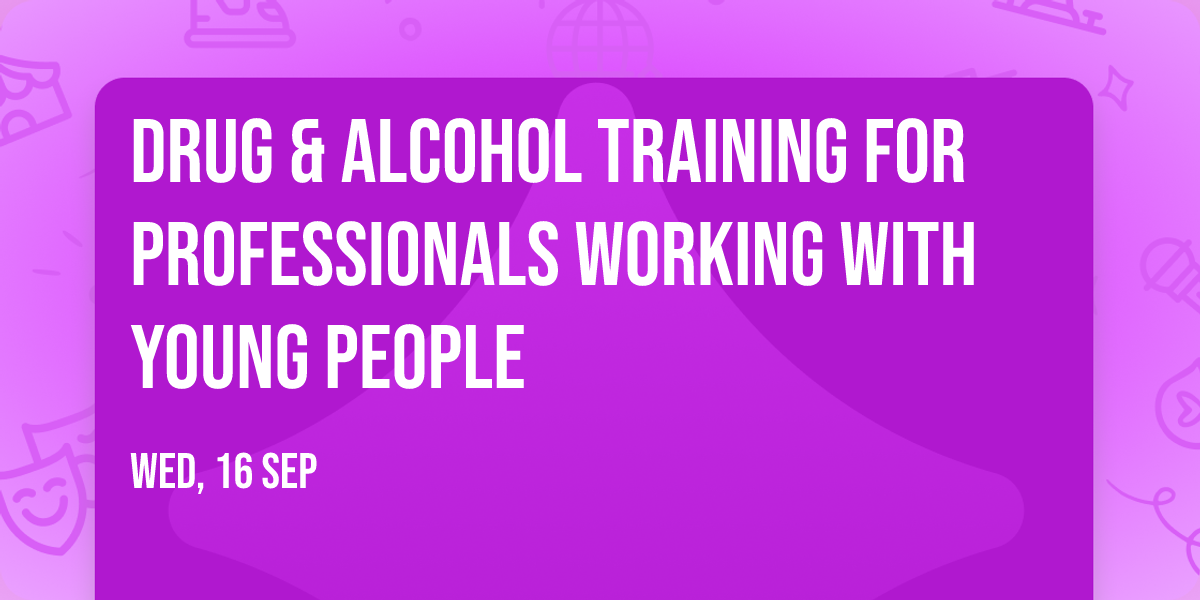 Drug & Alcohol Training for Professionals working with Young People