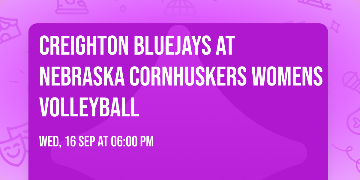 Creighton Bluejays at Nebraska Cornhuskers Womens Volleyball