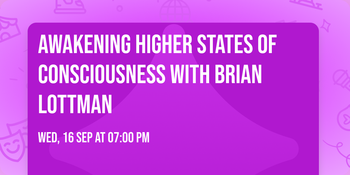 Awakening Higher States of Consciousness with Brian Lottman