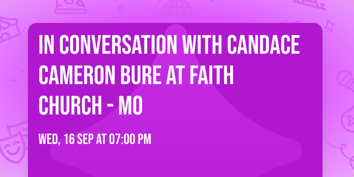 In Conversation with Candace Cameron Bure at Faith Church - MO