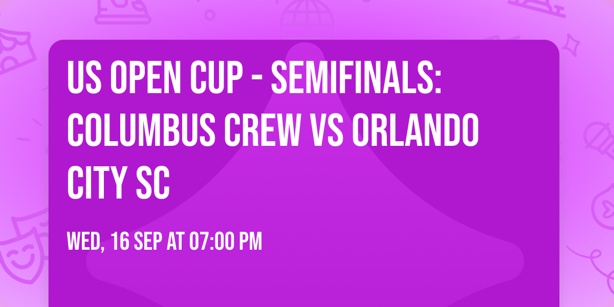 US Open Cup - Semifinals: Columbus Crew vs Orlando City SC