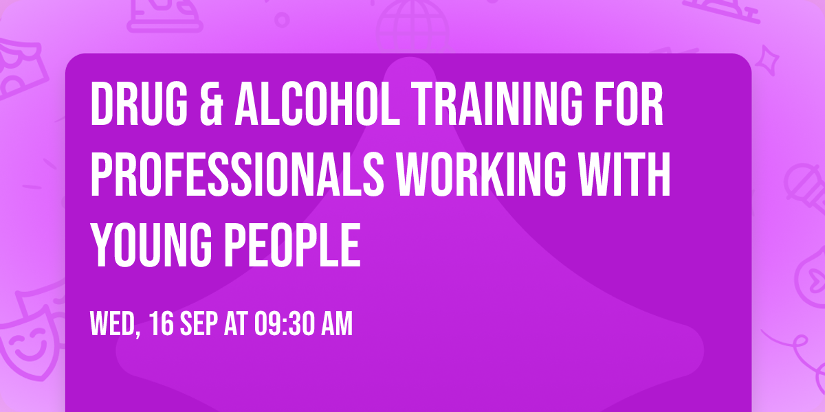 Drug & Alcohol Training for Professionals working with Young People