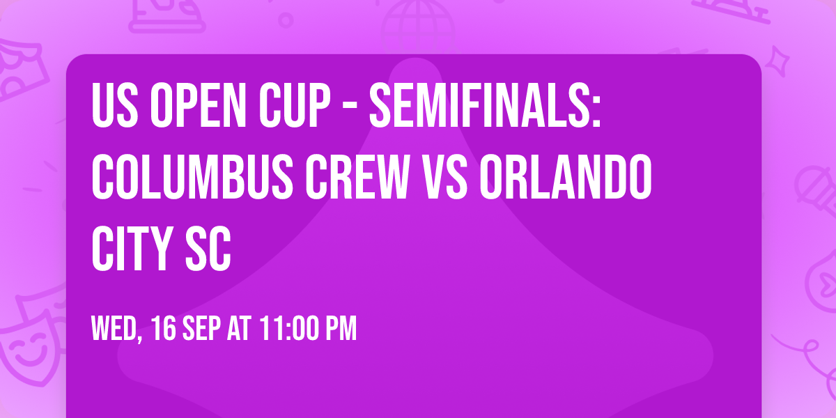 US Open Cup - Semifinals: Columbus Crew vs Orlando City SC