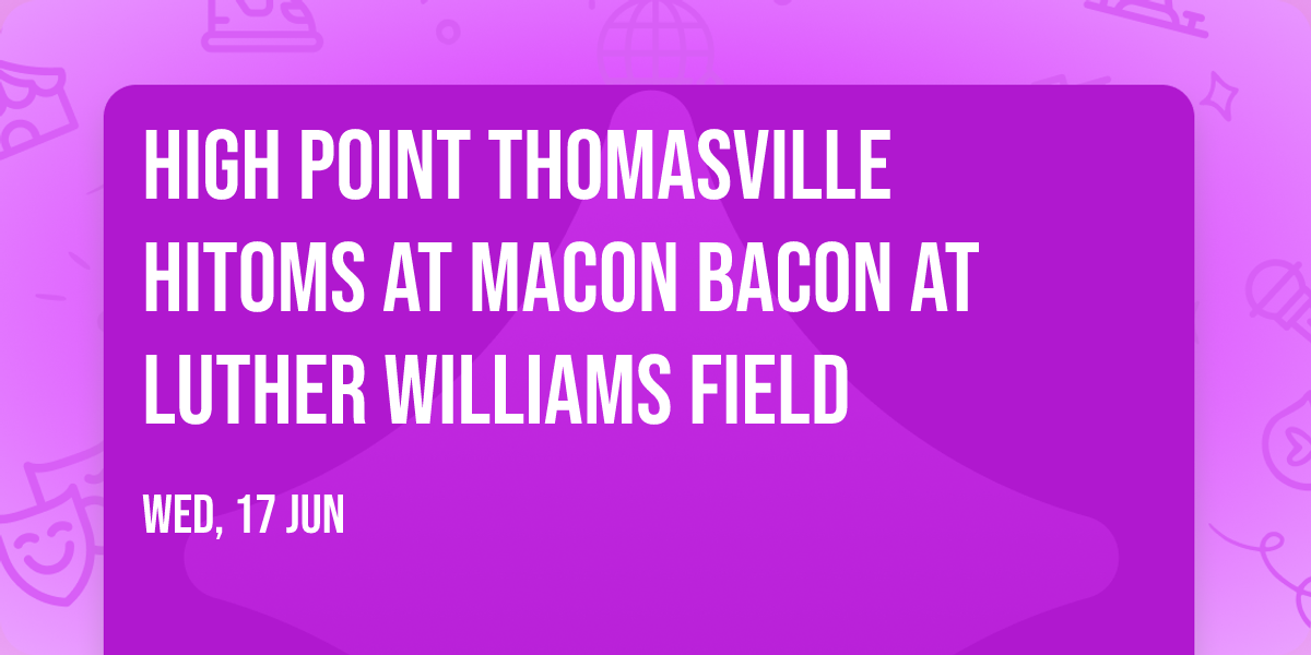 High Point Thomasville HiToms at Macon Bacon at Luther Williams Field