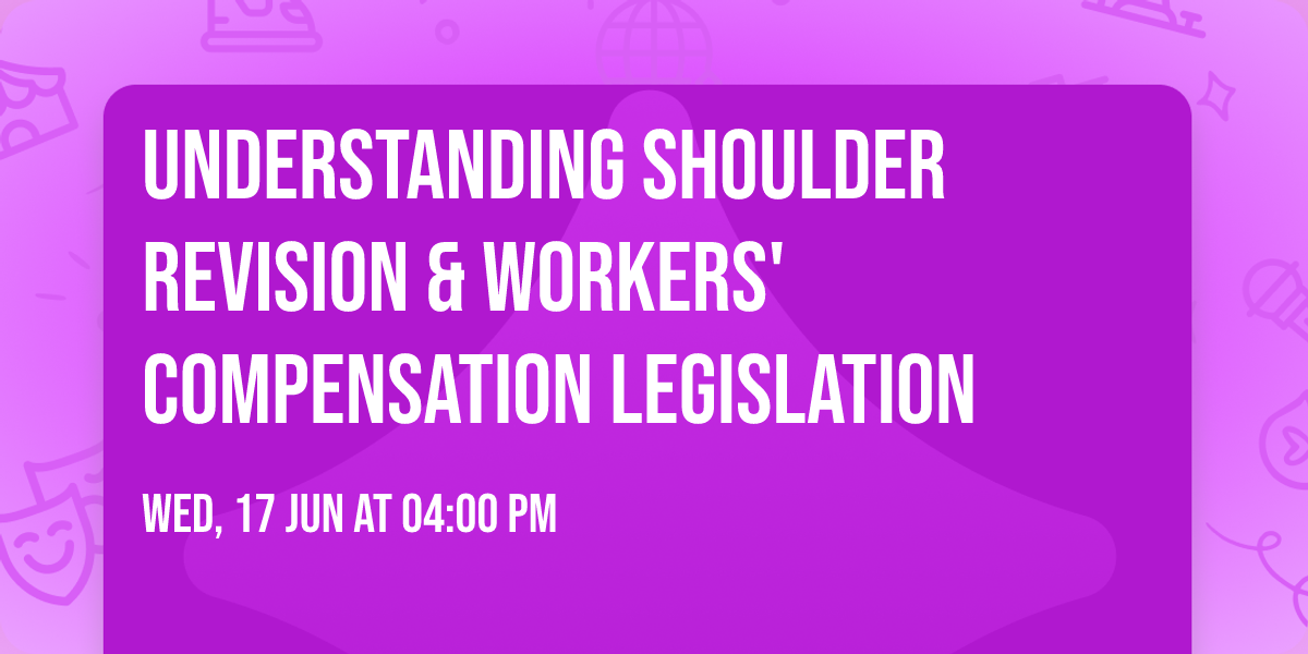 Understanding Shoulder Revision &  Workers' Compensation Legislation