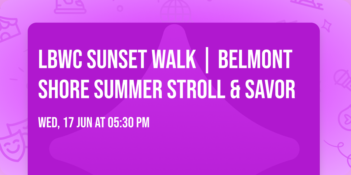 LBWC Sunset Walk | Belmont Shore Summer Stroll & Savor
