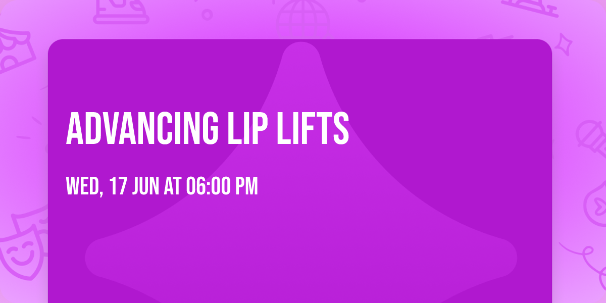 Advancing Lip Lifts