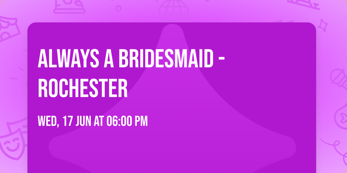 Always A Bridesmaid - Rochester