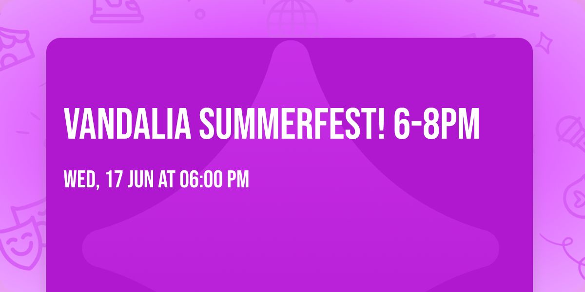 Vandalia Summerfest! 6-8pm