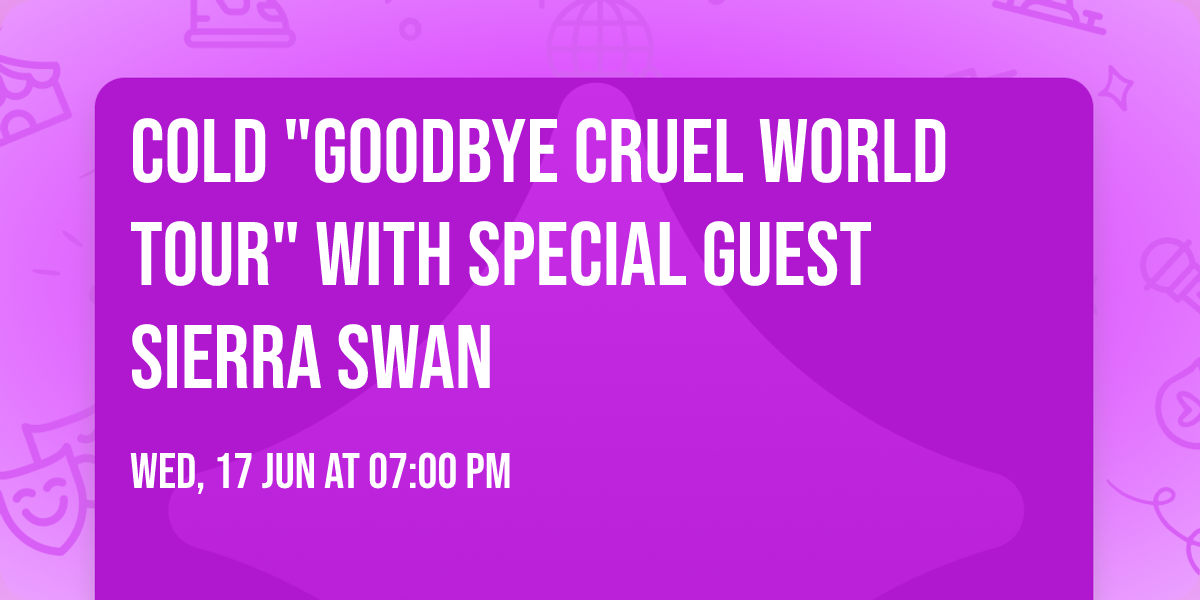 Cold "Goodbye Cruel World Tour" with Special Guest Sierra Swan