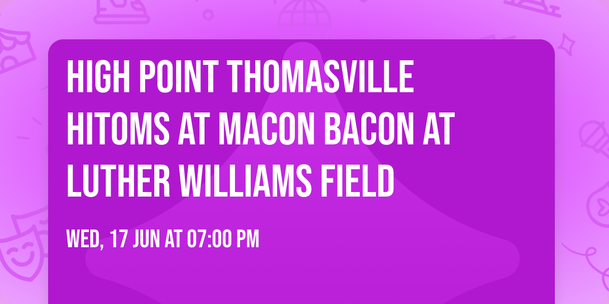 High Point Thomasville HiToms at Macon Bacon at Luther Williams Field