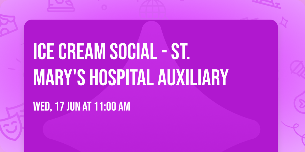ICE CREAM SOCIAL - St. Mary's Hospital Auxiliary