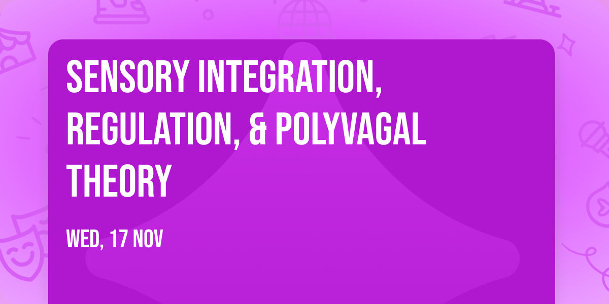 Sensory Integration, Regulation, & Polyvagal Theory