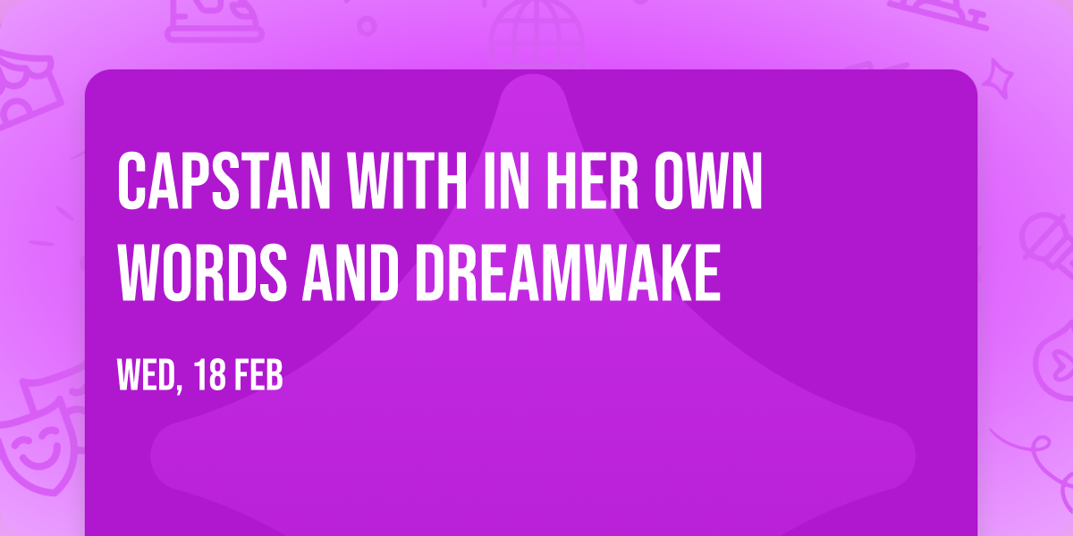 Capstan with In Her Own Words and Dreamwake