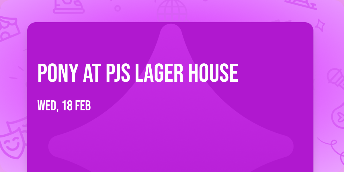 PONY at PJs Lager House