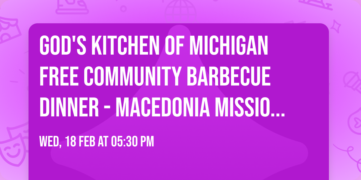 God's Kitchen of Michigan Free Community Barbecue Dinner - Macedonia Missionary Baptist Church