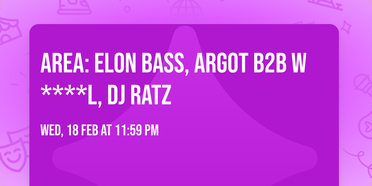 Area: Elon Bass, Argot b2b W****L, DJ RATZ