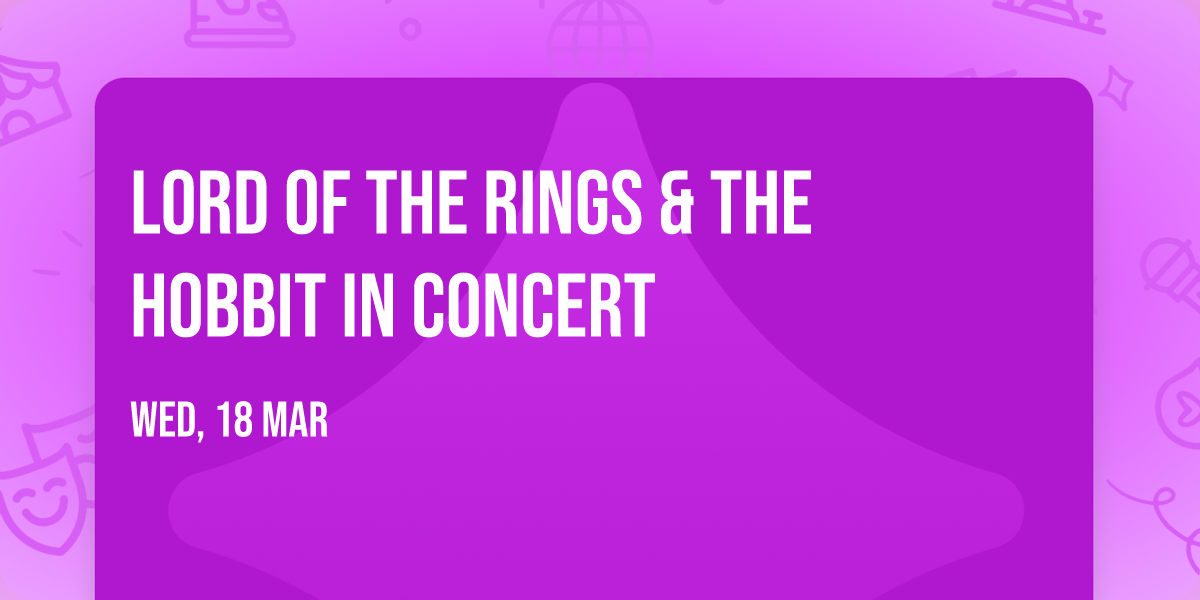 Lord of The Rings & The Hobbit In Concert