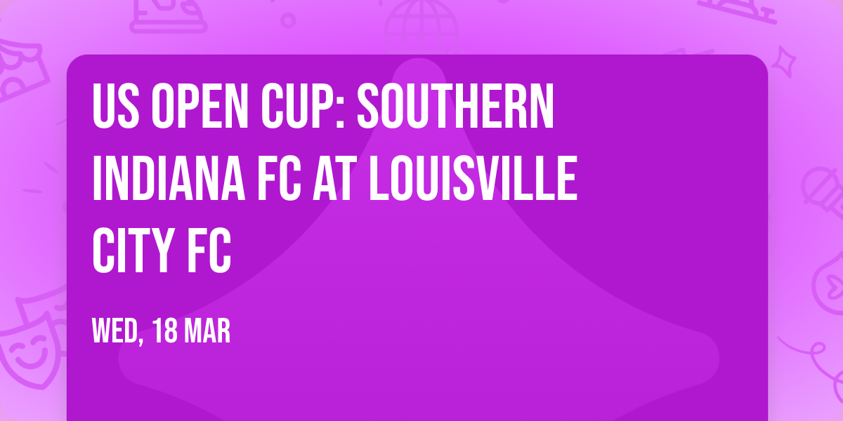 US Open Cup: Southern Indiana FC at Louisville City FC