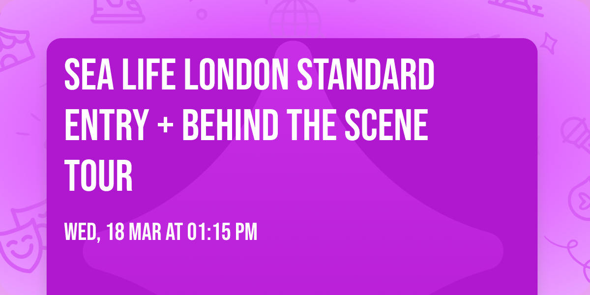 Sea Life London Standard Entry + Behind The Scene Tour