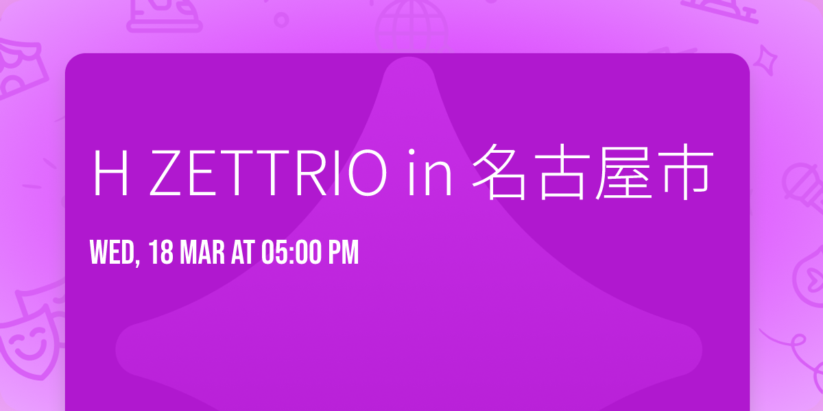 H ZETTRIO in \u540d\u53e4\u5c4b\u5e02