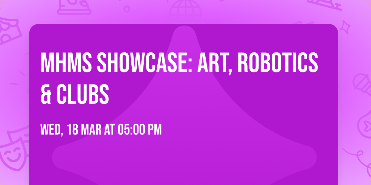 MHMS Showcase: Art, Robotics & Clubs