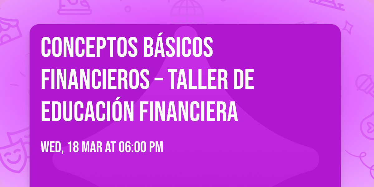 Conceptos B\u00e1sicos Financieros \u2013 Taller de Educaci\u00f3n Financiera