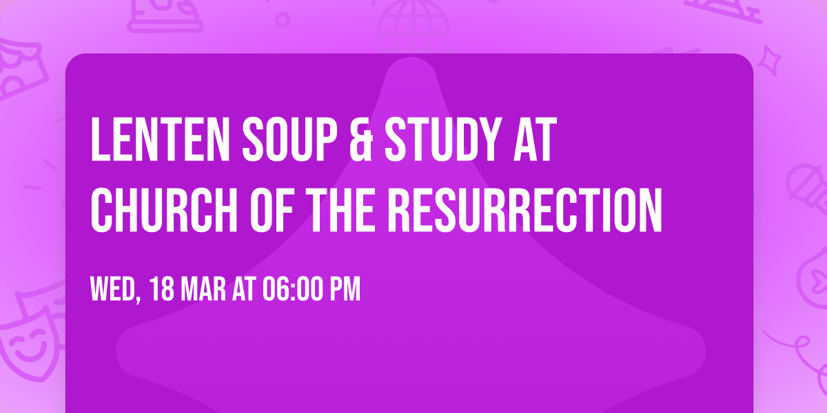 Lenten Soup & Study at Church of the Resurrection