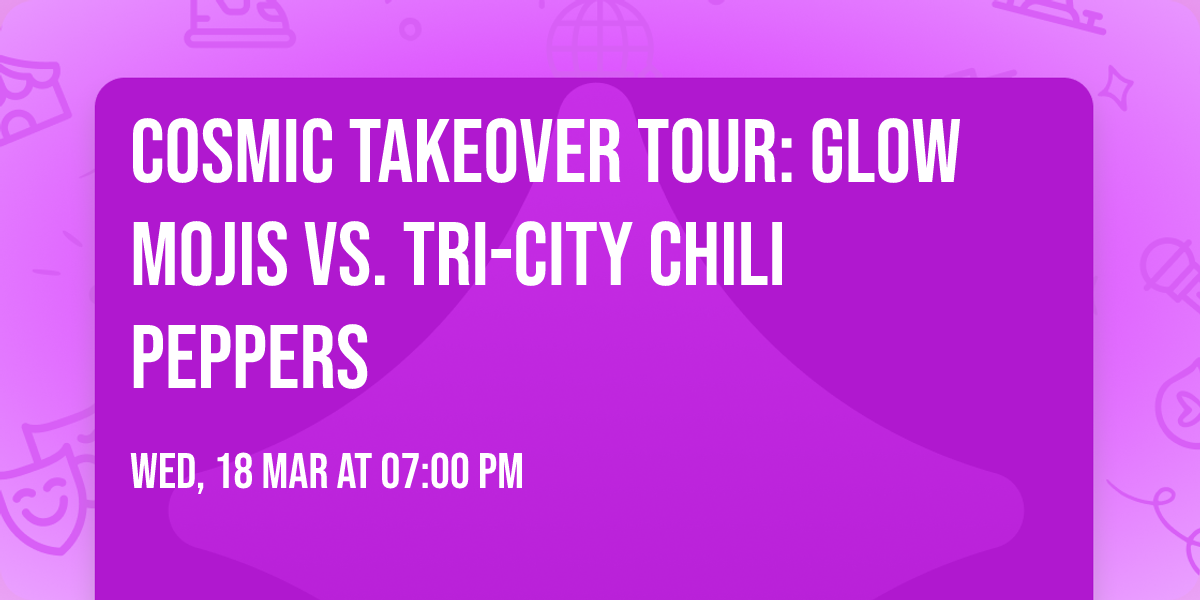 Cosmic Takeover Tour: Glow Mojis vs. Tri-City Chili Peppers