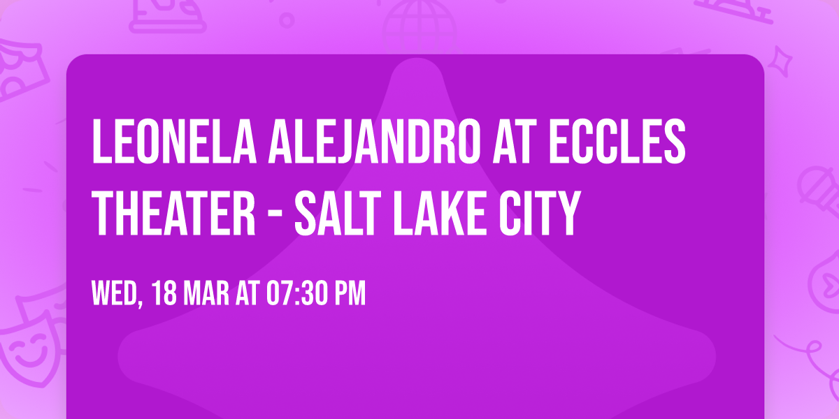 Leonela Alejandro at Eccles Theater - Salt Lake City