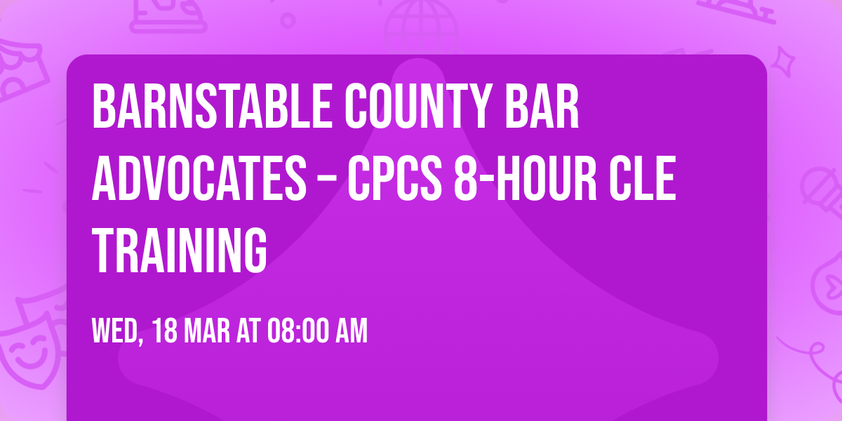 Barnstable County Bar Advocates \u2013 CPCS 8-Hour CLE Training