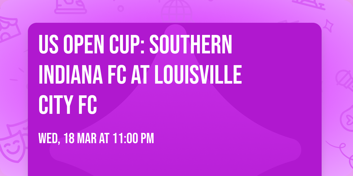 US Open Cup: Southern Indiana FC at Louisville City FC