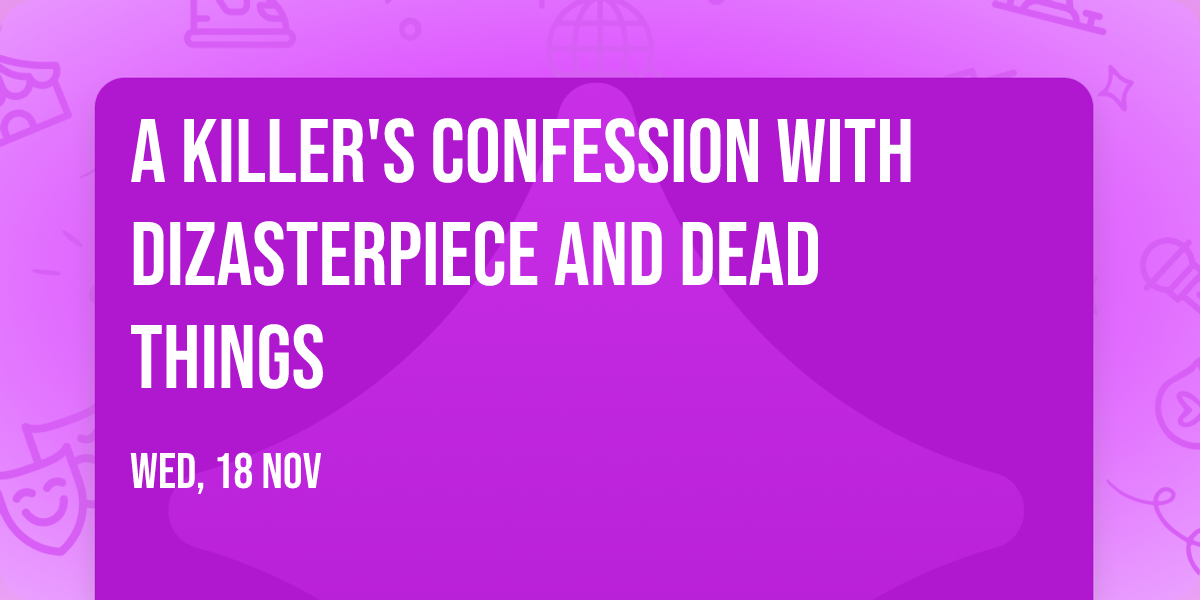 A Killer's Confession with Dizasterpiece and Dead Things