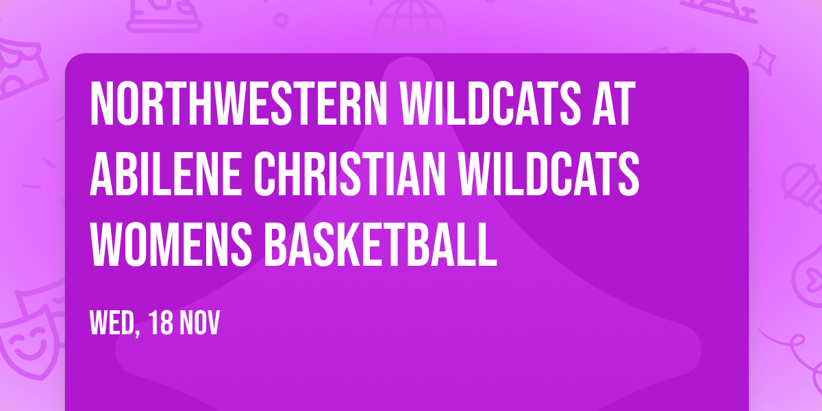 Northwestern Wildcats at Abilene Christian Wildcats Womens Basketball