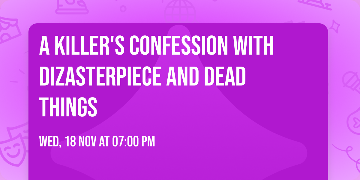 A Killer's Confession with Dizasterpiece and Dead Things